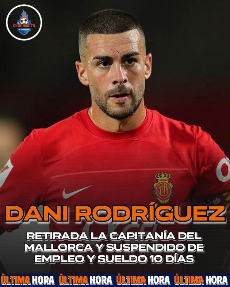 每体:马洛卡队长不满教练用人&发文阴阳,被停职停薪+撤销队长